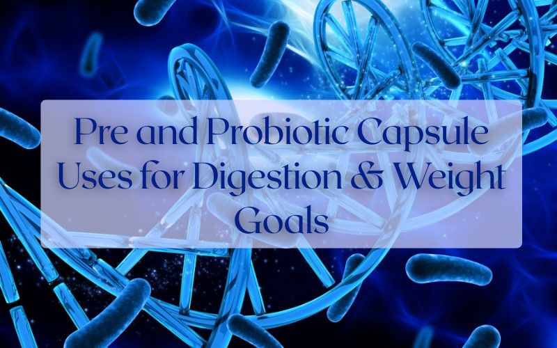 Pre and Probiotic Capsule Uses